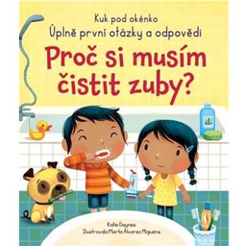 Proč si musím čistit zuby?: Kuk pod okénko - Úplně první otázky a odpovědi (978-80-256-2832-4)