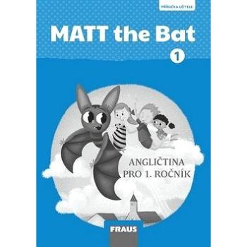 MATT the Bat 1 PU: Angličtina pro 1. ročník, příručka učitele (978-80-7489-417-6)