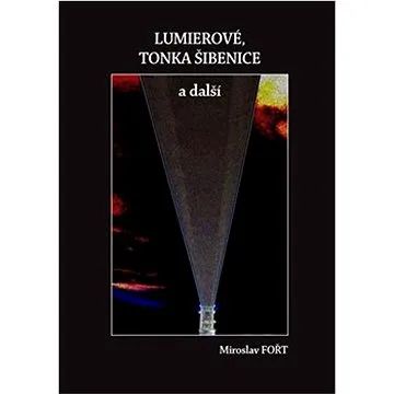 Lumierové, Tonka Šibenice a další (978-80-907782-3-8)