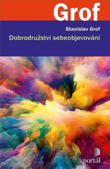 Dobrodružství sebeobjevování - Stanislav Grof