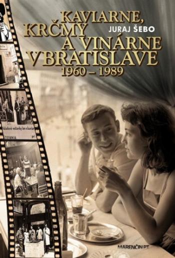 Kaviarne, krčmy a vinárne v Bratislave 1960-1989 - Juraj Šebo