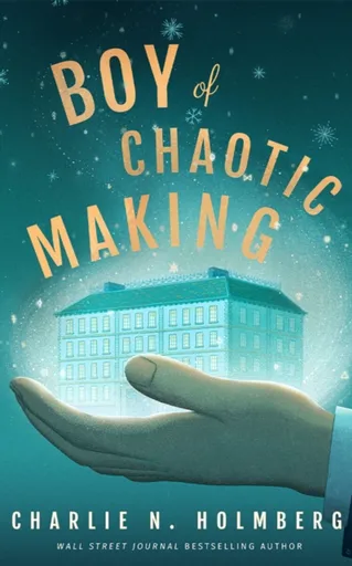 Boy of Chaotic Making - Charlie N. Holmbergová