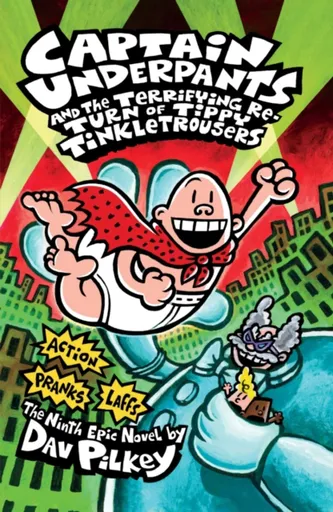 Captain Underpants and the Terrifying Return of Tippy Tinkletrousers - Dav Pilkey