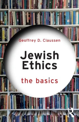 Jewish Ethics: The Basics - Geoffrey D. Claussen