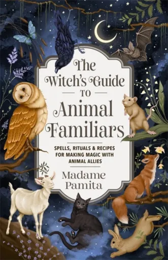 The Witch's Guide to Animal Familiars - Madame Pamita