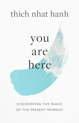 You Are Here - Thich Nhat Hanh, Kohn Sherab Chödzin