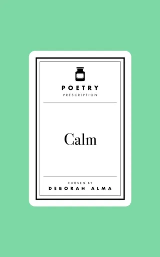 Poetry Prescription: Calm - Deborah Alma