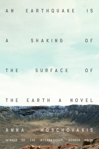 An Earthquake is A Shaking of the Surface of the Earth - Anna Moschovakis