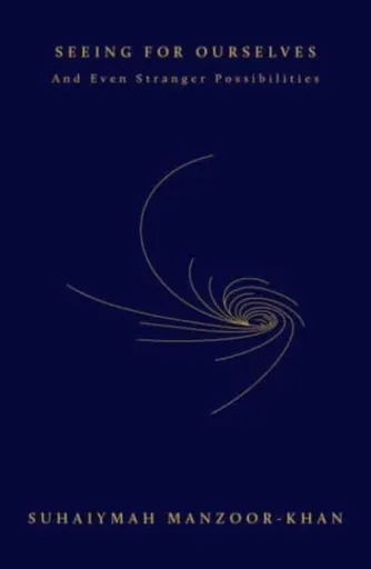 Seeing for Ourselves - Suhaiymah Manzoor-Khan