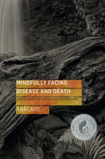 Mindfully Facing Disease and Death - Analayo