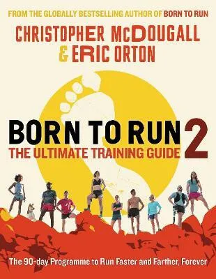 Born to Run 2: The Ultimate Training Guide - Christopher McDougall, Eric Orton