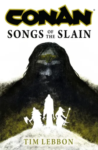 Conan: Songs of the Slain - Tim Lebbon