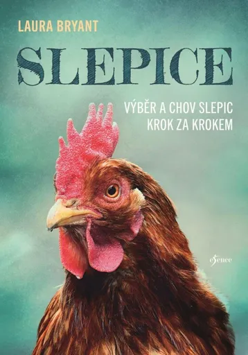 Slepice: Výběr a chov slepic krok za krokem - Laura Bryant
