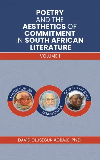 Poetry and the Aesthetics of Commitment in South African Literature - David Olusegun Agbaje