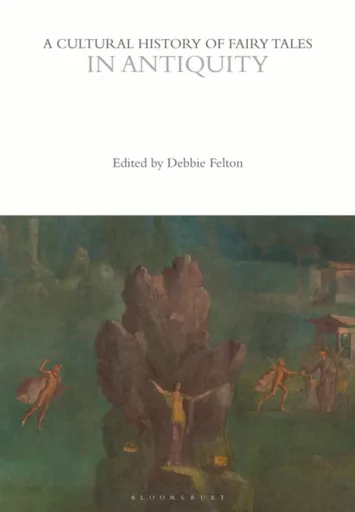 A Cultural History of Fairy Tales in Antiquity
