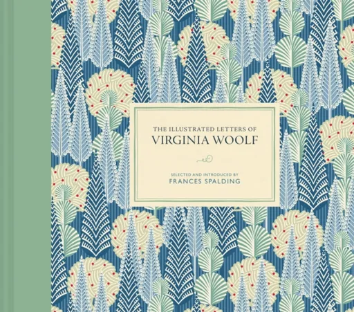 The Illustrated Letters of Virginia Woolf - Frances Spalding