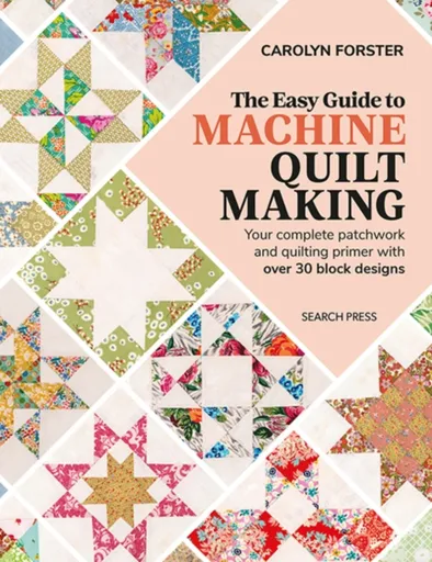The Easy Guide to Machine Quiltmaking - Carolyn Forster