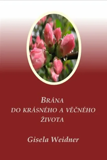Brána do krásného a věčného života - Gisela Weidner