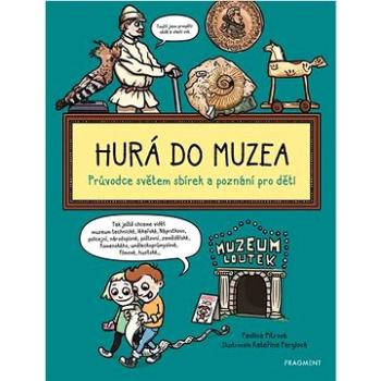 Hurá do muzea: Průvodce světem sbírek a poznání pro děti (978-80-253-5036-2)