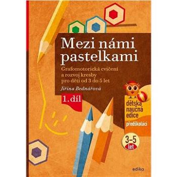 Mezi námi pastelkami: Grafomotorická cvičení a nácvik psaní pro děti od 3 do 5 let, 1. díl (978-80-266-1752-5)