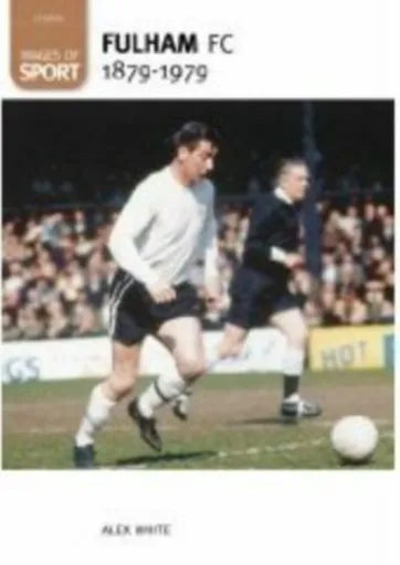 Fulham Football Club 1879-1979: Images of Sport - White Alex