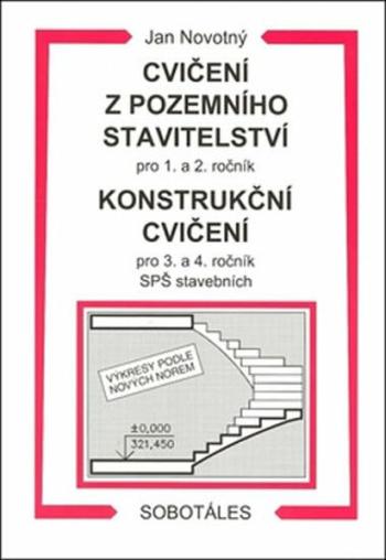 Cvičení z pozemního stavitelství pro 1. a 2. ročník a Konstrukční cvičení pro 3. a 4. ročník SPŠ stavebních - Jan Novotný