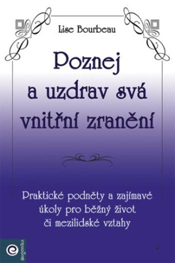 Poznej a uzdrav svá vnitřní zranění - Lise Bourbeau