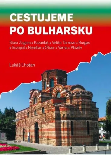 Cestujeme po Bulharsku - Stara Zagora, Kazanlak, Veliko Tarnovo, Burgas, Sozopol, Nesebar, Obzor, Varna, Plovdiv - Lukáš Lhoťan