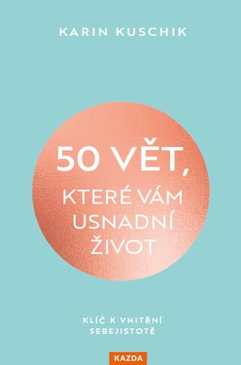 Karin Kuschik 50 vět, které vám usnadní život Provedení: E-kniha