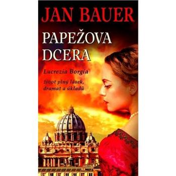 Papežova dcera: Lucrezia Borgia (978-80-243-9735-1)