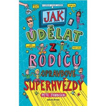 Jak udělat z rodičů opravdové superhvězdy (978-80-204-6091-2)