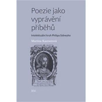 Poezie jako vyprávění příběhů: Intelektuální kruh Philipa Sidneyho (978-80-7465-301-8)