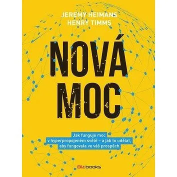Nová moc: Jak funguje moc v hyperpropojeném světě – a jak to udělat, aby fungovala ve váš (978-80-265-0869-4)
