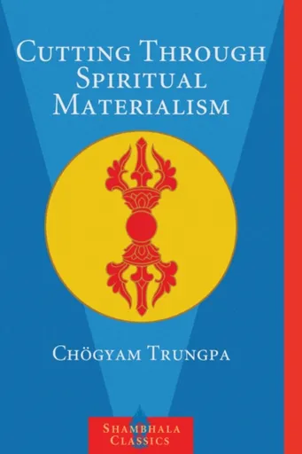 Cutting Through Spiritual Materialism - Chögyam Trungpa