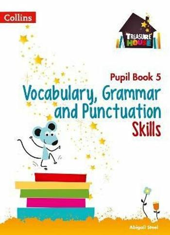 Vocabulary, Grammar and Punctuation Skills Pupil Book 5 (Treasure House) - Abigail Steel