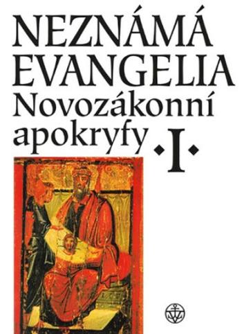 Neznámá evangelia. Novozákonní apokryfy I. - Růžena Dostálová, Jan A. Dus, Jaroslav Brož, Zuzana Vítková, Petr Pokorný, Matyáš Havrda, Petr Peňáz