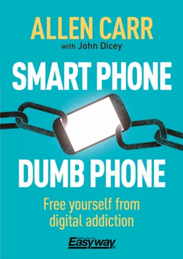 Smart Phone Dumb Phone - Allen Carr, John Dicey