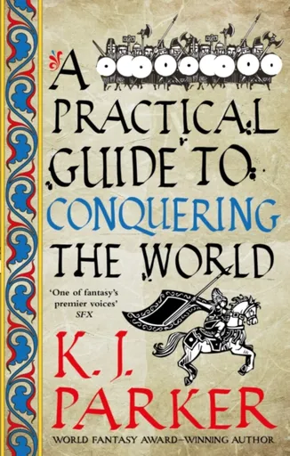 A Practical Guide to Conquering the World - K. J. Parker