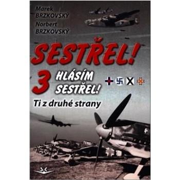 Sestřel, hlásím sestřel!: Ti z druhé strany (978-80-7573-087-9)