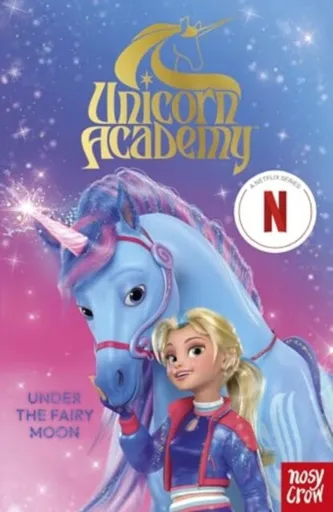 Unicorn Academy: Under the Fairy Moon - Nosy Crow Ltd, Unicorn Academy