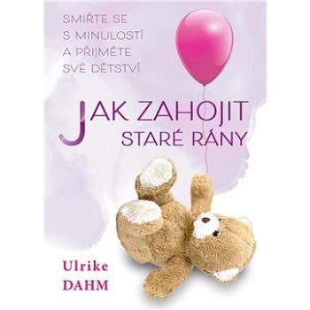 Jak zahojit staré rány (978-80-7593-423-9)