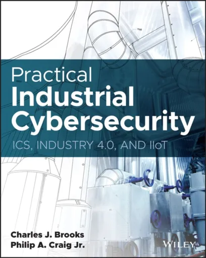 Practical Industrial Cybersecurity - Charles J. Brooks, Philip A., Jr. Craig
