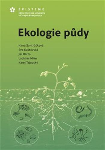 Ekologie půdy - Jiří Barta, Ladislav Miko, Hana Šantrůčková, Eva Kaštovská, Karel Tajovský