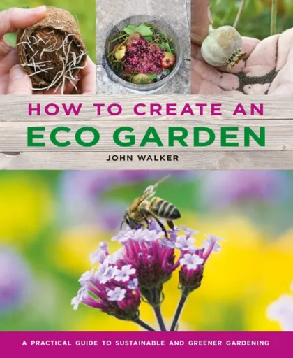 How to Create an Eco Garden - John Walker