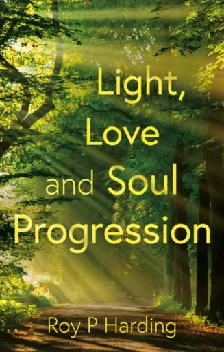 Light, Love and Soul Progression - Roy P Harding