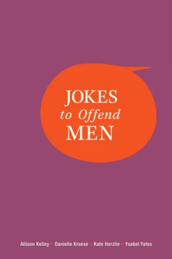 Jokes to Offend Men - Allison Kelley, Ysabel Yates, Kate Herzlin, Danielle Kraese