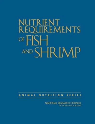 Nutrient Requirements of Fish and Shrimp - Board on Agriculture and Natural Resources, Division on Earth and Life Studies, National Research Council,