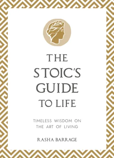 The Stoic's Guide to Life - Rasha Barrage