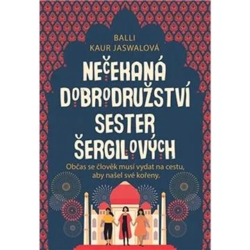 Nečekaná dobrodružství sester Šergilových: Občas se člověk musí vydat na cestu, aby našel své kořeny (978-80-257-3241-0)