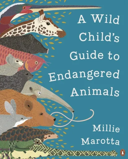 A Wild Child's Guide to Endangered Animals - Millie Marotta